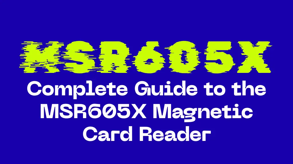 Complete Guide to the MSR605X Magnetic Card Reader